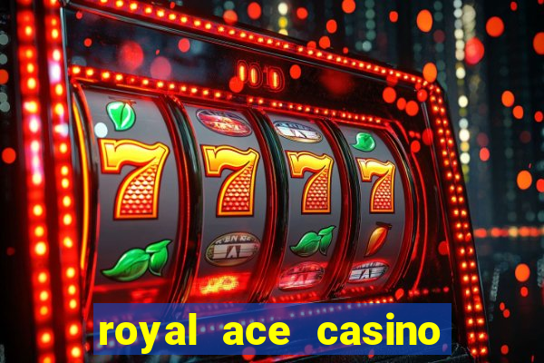 royal ace casino sign up bonus